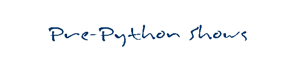 Pre-Python Shows